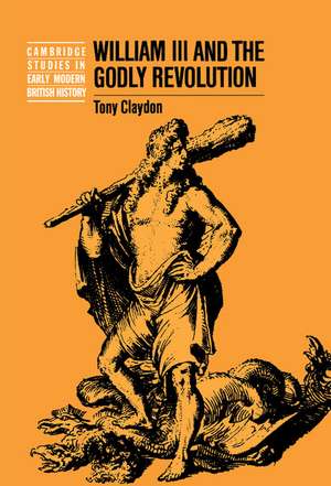 William III and the Godly Revolution de Tony Claydon