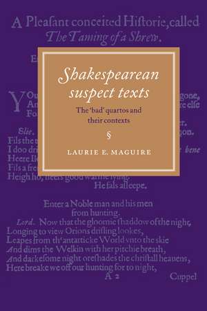 Shakespearean Suspect Texts: The 'Bad' Quartos and their Contexts de Laurie E. Maguire