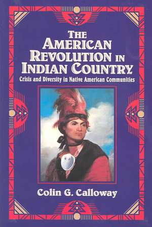 The American Revolution in Indian Country: Crisis and Diversity in Native American Communities de Colin G. Calloway