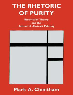 The Rhetoric of Purity: Essentialist Theory and the Advent of Abstract Painting de Mark A. Cheetham