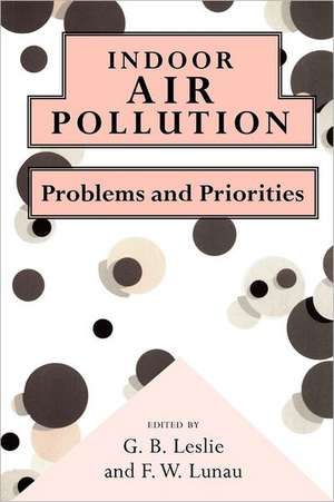 Indoor Air Pollution: Problems and Priorities de G. B. Leslie