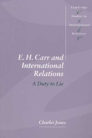 E. H. Carr and International Relations: A Duty to Lie de Charles Jones