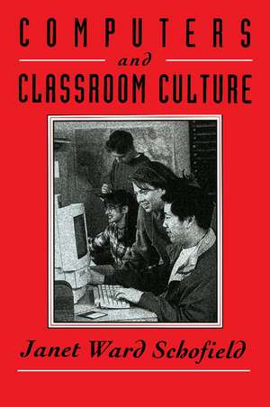 Computers and Classroom Culture de Janet Ward Schofield