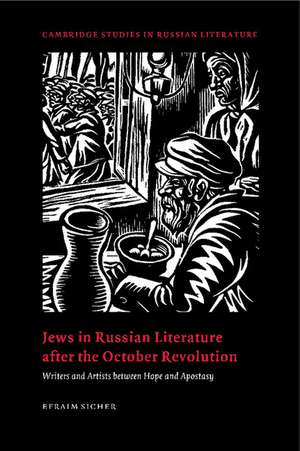 Jews in Russian Literature after the October Revolution: Writers and Artists between Hope and Apostasy de Efraim Sicher