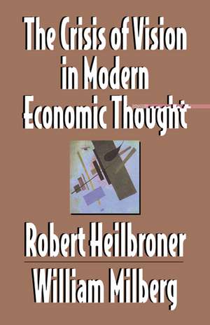 The Crisis of Vision in Modern Economic Thought de Robert L. Heilbroner