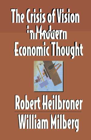 The Crisis of Vision in Modern Economic Thought de Robert L. Heilbroner