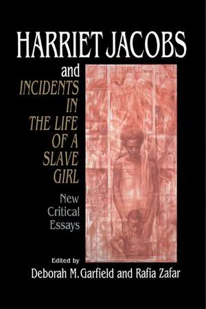 Harriet Jacobs and Incidents in the Life of a Slave Girl: New Critical Essays de Deborah M. Garfield