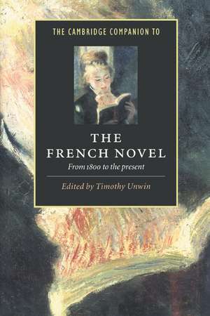 The Cambridge Companion to the French Novel: From 1800 to the Present de Timothy Unwin