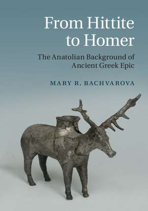 From Hittite to Homer: The Anatolian Background of Ancient Greek Epic de Mary R. Bachvarova