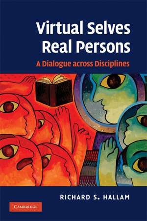 Virtual Selves, Real Persons: A Dialogue across Disciplines de Richard S. Hallam