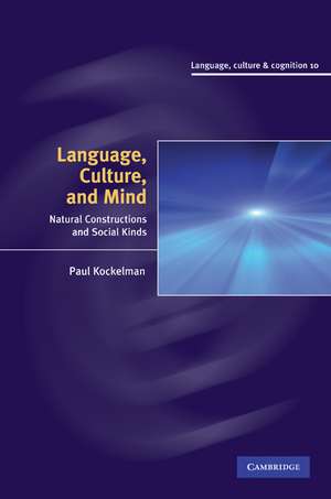 Language, Culture, and Mind: Natural Constructions and Social Kinds de Paul Kockelman