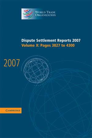 Dispute Settlement Reports 2007: Volume 10, Pages 3827-4300 de World Trade Organization