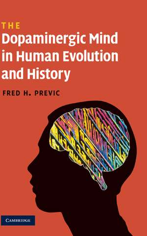 The Dopaminergic Mind in Human Evolution and History de Fred H. Previc