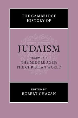 The Cambridge History of Judaism: Volume 6, The Middle Ages: The Christian World de Robert Chazan