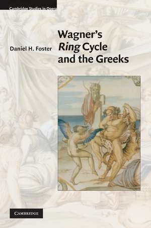 Wagner's Ring Cycle and the Greeks de Daniel H. Foster