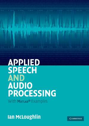 Applied Speech and Audio Processing: With Matlab Examples de Ian McLoughlin