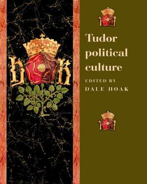 Tudor Political Culture de Dale Hoak