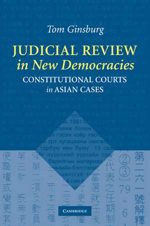 Judicial Review in New Democracies: Constitutional Courts in Asian Cases de Tom Ginsburg