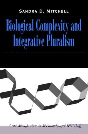 Biological Complexity and Integrative Pluralism de Sandra D. Mitchell