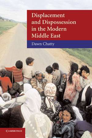 Displacement and Dispossession in the Modern Middle East de Dawn Chatty