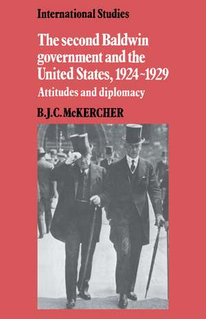 The Second Baldwin Government and the United States, 1924–1929: Attitudes and Diplomacy de B. J. C. McKercher