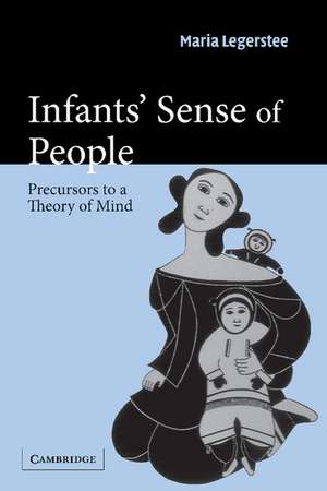 Infants' Sense of People: Precursors to a Theory of Mind de Maria Legerstee