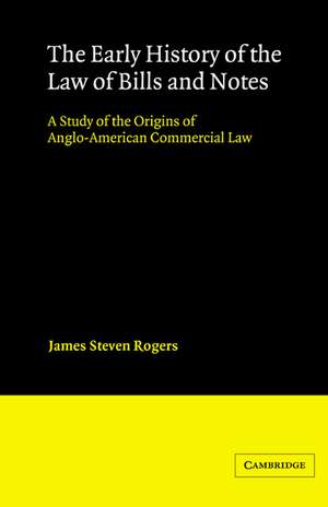 The Early History of the Law of Bills and Notes: A Study of the Origins of Anglo-American Commercial Law de James Steven Rogers