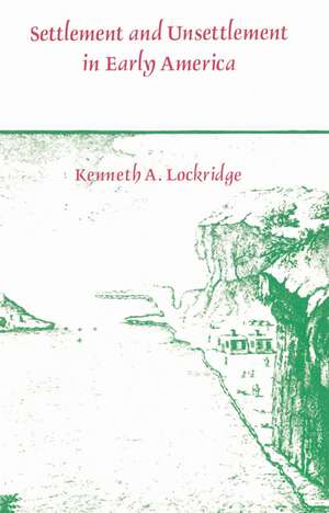 Settlement and Unsettlement in Early America de Kenneth A. Lockridge