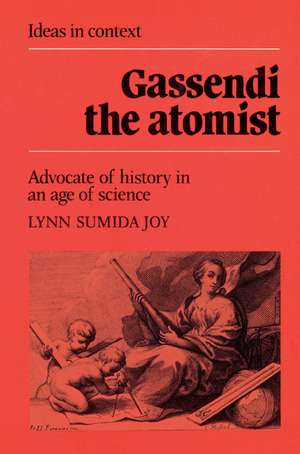 Gassendi the Atomist: Advocate of History in an Age of Science de Lynn Sumida Joy