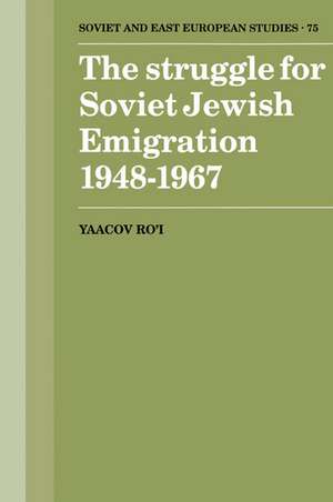 The Struggle for Soviet Jewish Emigration, 1948–1967 de Yaacov Ro'i