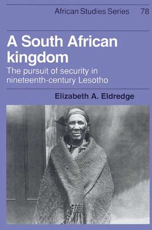 A South African Kingdom: The Pursuit of Security in Nineteenth-Century Lesotho de Elizabeth A. Eldredge