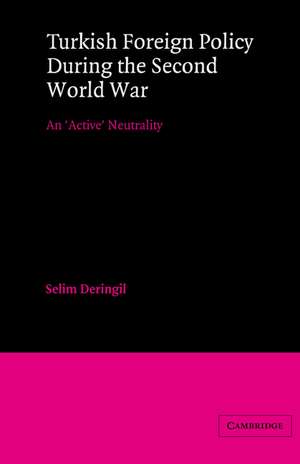 Turkish Foreign Policy during the Second World War: An 'Active' Neutrality de Selim Deringil