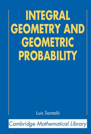 Integral Geometry and Geometric Probability de Luis A. Santaló