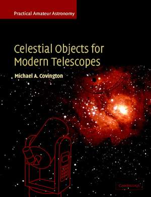 Celestial Objects for Modern Telescopes: Practical Amateur Astronomy Volume 2 de Michael A. Covington