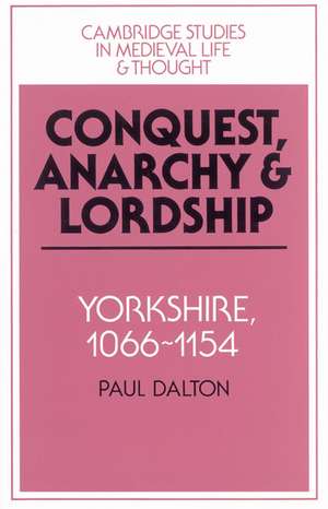 Conquest, Anarchy and Lordship: Yorkshire, 1066–1154 de Paul Dalton