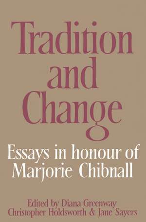 Tradition and Change: Essays in Honour of Marjorie Chibnall Presented by her Friends on the Occasion of her Seventieth Birthday de Diana Greenway