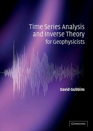 Time Series Analysis and Inverse Theory for Geophysicists de David Gubbins