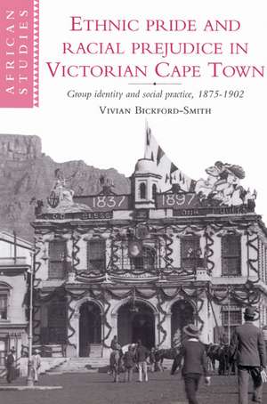 Ethnic Pride and Racial Prejudice in Victorian Cape Town de Vivian Bickford-Smith