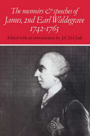 The Memoirs and Speeches of James, 2nd Earl Waldegrave 1742–1763 de J. C. D. Clark