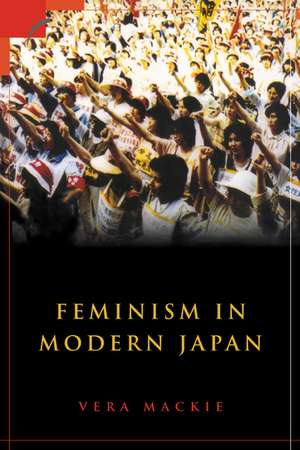 Feminism in Modern Japan: Citizenship, Embodiment and Sexuality de Vera MacKie