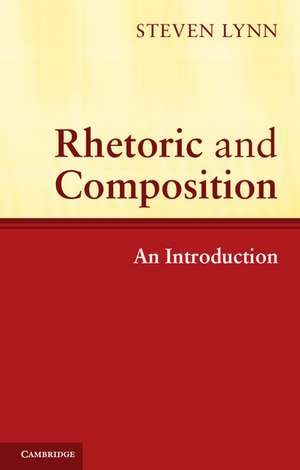 Rhetoric and Composition: An Introduction de Steven Lynn