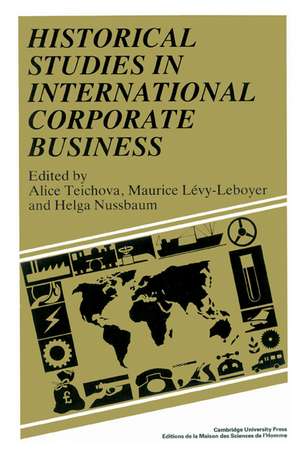 Historical Studies in International Corporate Business de Alice Teichova