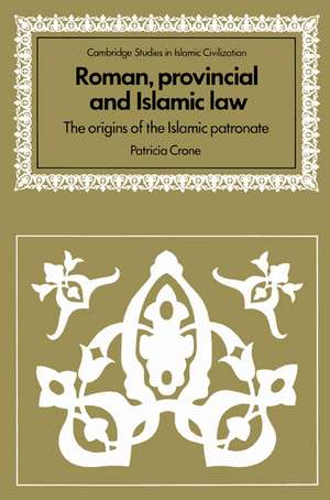 Roman, Provincial and Islamic Law: The Origins of the Islamic Patronate de Patricia Crone