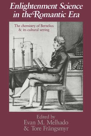 Enlightenment Science in the Romantic Era: The Chemistry of Berzelius and its Cultural Setting de Evan M. Melhado