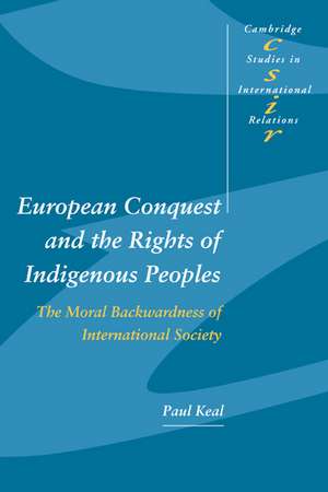 European Conquest and the Rights of Indigenous Peoples: The Moral Backwardness of International Society de Paul Keal