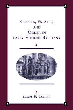 Classes, Estates and Order in Early-Modern Brittany de James B. Collins