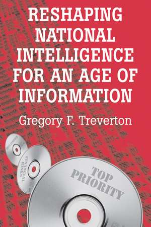 Reshaping National Intelligence for an Age of Information de Gregory F. Treverton