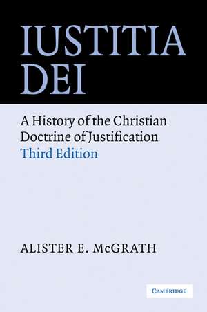 Iustitia Dei: A History of the Christian Doctrine of Justification de Alister E. McGrath