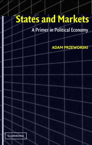 States and Markets: A Primer in Political Economy de Adam Przeworski