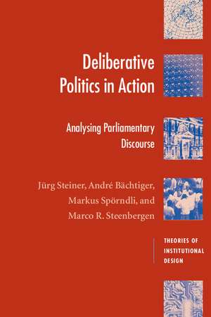 Deliberative Politics in Action: Analyzing Parliamentary Discourse de Jürg Steiner